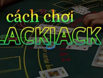 Blackjack là gì? Hướng dẫn Blackjack chi tiết dễ hiểu