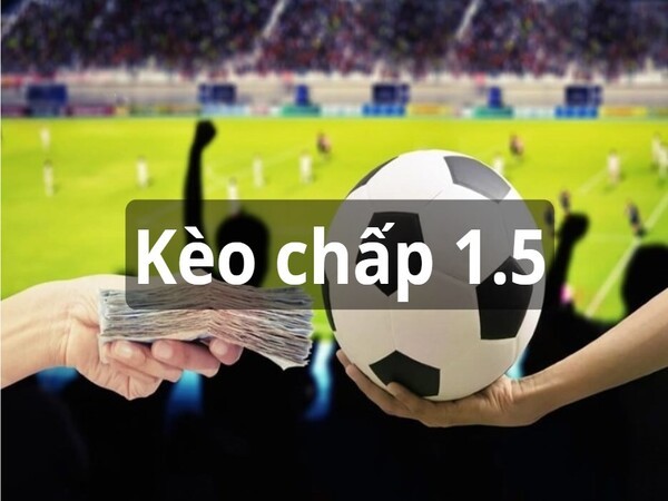 Kèo chấp 1.5 trái