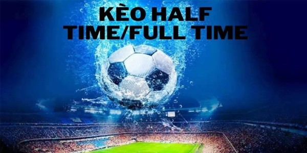 Kèo Half-Time/Full-Time (HT/FT)