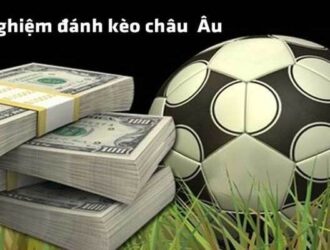 Mẹo chơi kèo Châu Âu hiệu quả