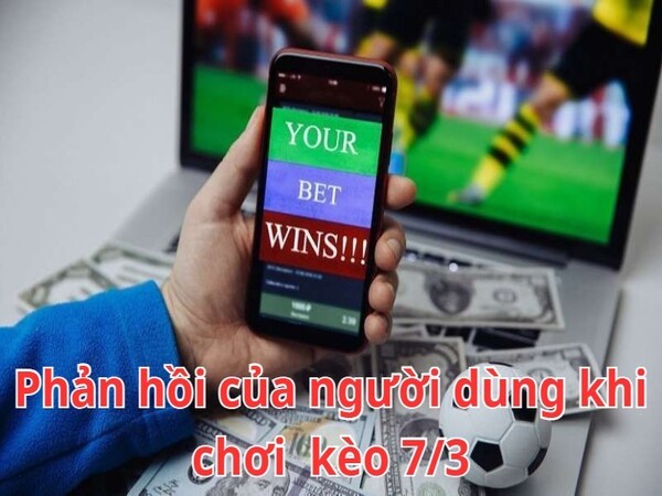 Những phản hồi của người dùng khi chơi kèo 7/3