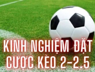 Kinh nghiệp chơi kèo chấp 2 - 2.5 hiệu quả