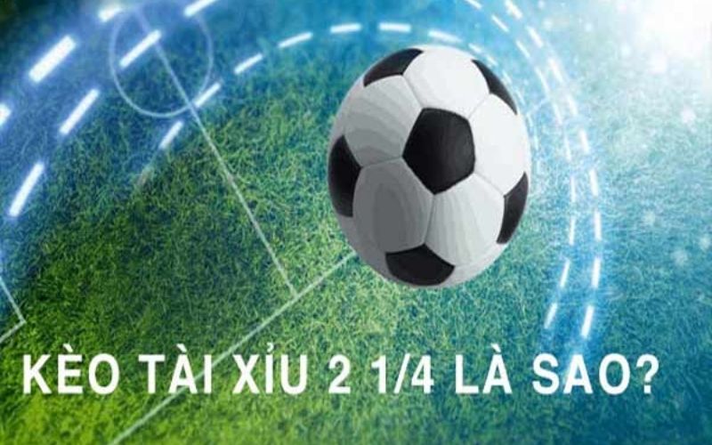 Kèo 21/4 tài xỉu là gì?