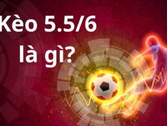 Kèo 5.5-6 là gì?