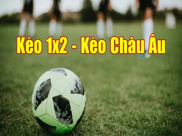 Tổng quan về tỷ lệ cược của kèo Châu Âu