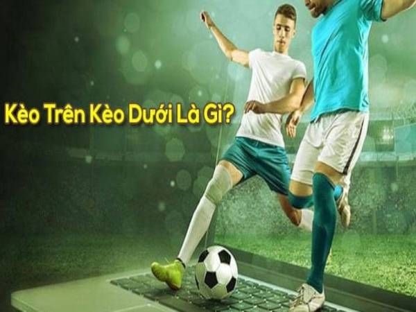 Kèo trên kèo dưới là gì?