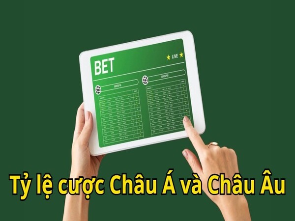 Nắm rõ tỷ lệ cược Châu Á và Châu Âu
