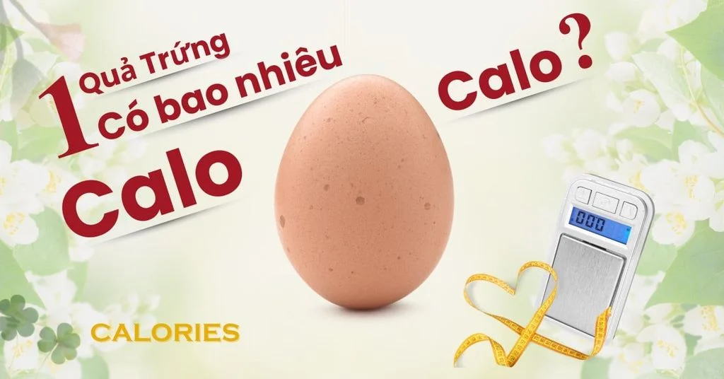 1 Quả trứng gà bao nhiêu calo?