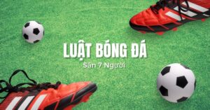 Luật bóng đá 7 người là gì?